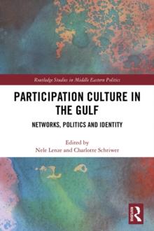 Participation Culture in the Gulf : Networks, Politics and Identity