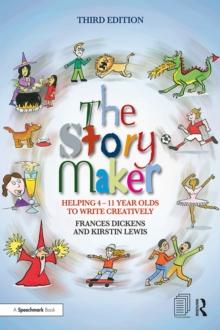 The Story Maker : Helping 4 - 11 Year Olds to Write Creatively