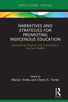 Narratives and Strategies for Promoting Indigenous Education : Empowering Teachers and Community in the Zuni Pueblo