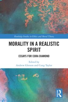 Morality in a Realistic Spirit : Essays for Cora Diamond