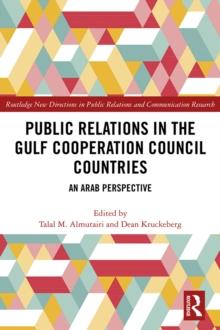 Public Relations in the Gulf Cooperation Council Countries : An Arab Perspective