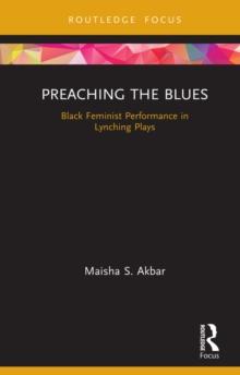 Preaching the Blues : Black Feminist Performance in Lynching Plays