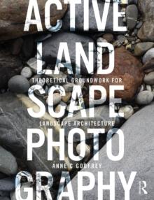 Active Landscape Photography : Theoretical Groundwork for Landscape Architecture