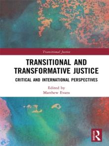 Transitional and Transformative Justice : Critical and International Perspectives