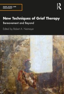 New Techniques of Grief Therapy : Bereavement and Beyond