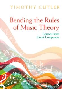 Bending the Rules of Music Theory : Lessons from Great Composers