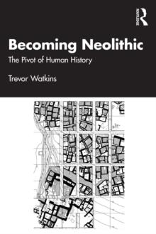 Becoming Neolithic : The Pivot of Human History