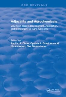 Adjuvants and Agrochemicals : Volume 2: Recent Development, Application, and Bibliography of Agro-Adjuvants