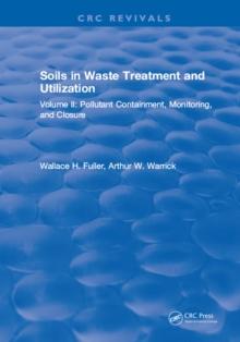 Soils in Waste Treatment and Utilization : Volume II: Pollutant Containment, Monitoring, and Closure