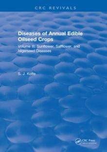 Diseases of Annual Edible Oilseed Crops : Volume III: Sunflower, Safflower, and Nigerseed Diseases