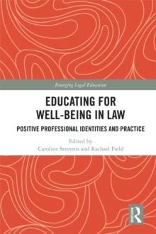 Educating for Well-Being in Law : Positive Professional Identities and Practice