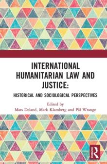 International Humanitarian Law and Justice : Historical and Sociological Perspectives