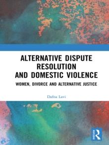 Alternative Dispute Resolution and Domestic Violence : Women, Divorce and Alternative Justice