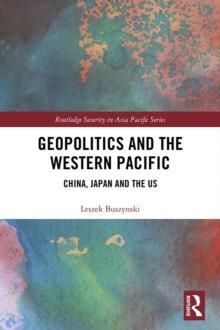 Geopolitics and the Western Pacific : China, Japan and the US