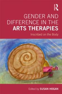 Gender and Difference in the Arts Therapies : Inscribed on the Body