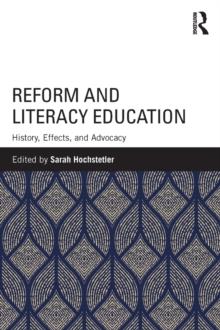 Reform and Literacy Education : History, Effects, and Advocacy