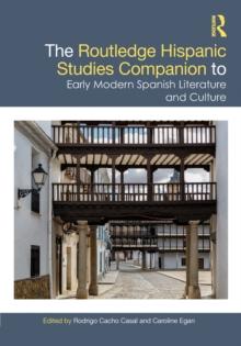 The Routledge Hispanic Studies Companion to Early Modern Spanish Literature and Culture