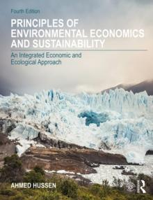 Principles of Environmental Economics and Sustainability : An Integrated Economic and Ecological Approach