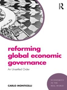 Reforming Global Economic Governance : An Unsettled Order