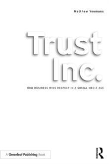 Trust Inc. : How Business Wins Respect in a Social Media Age