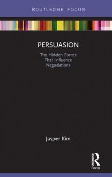 Persuasion : The Hidden Forces That Influence Negotiations