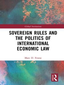 Sovereign Rules and the Politics of International Economic Law