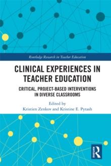 Clinical Experiences in Teacher Education : Critical, Project-Based Interventions in Diverse Classrooms