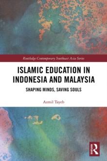 Islamic Education in Indonesia and Malaysia : Shaping Minds, Saving Souls