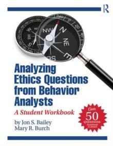 Analyzing Ethics Questions from Behavior Analysts : A Student Workbook