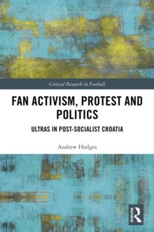 Fan Activism, Protest and Politics : Ultras in Post-Socialist Croatia