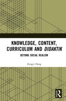 Knowledge, Content, Curriculum and Didaktik : Beyond Social Realism