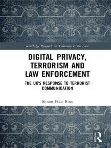 Digital Privacy, Terrorism and Law Enforcement : The UK's Response to Terrorist Communication