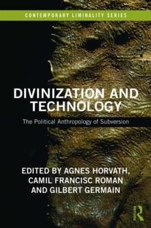 Divinization and Technology : The Political Anthropology of Subversion