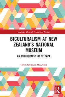 Biculturalism at New Zealand's National Museum : An Ethnography of Te Papa