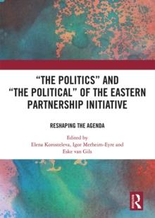 The Politics and The Political of the Eastern Partnership Initiative : Reshaping the Agenda