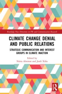 Climate Change Denial and Public Relations : Strategic communication and interest groups in climate inaction