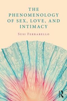 The Phenomenology of Sex, Love, and Intimacy