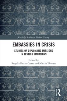 Embassies in Crisis : Studies of Diplomatic Missions in Testing Situations