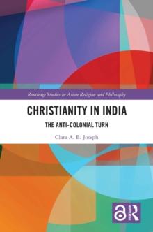 Christianity in India : The Anti-Colonial Turn