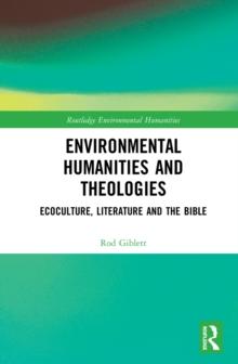 Environmental Humanities and Theologies : Ecoculture, Literature and the Bible