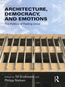 Architecture, Democracy and Emotions : The Politics of Feeling since 1945