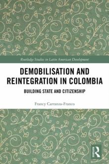 Demobilisation and Reintegration in Colombia : Building State and Citizenship