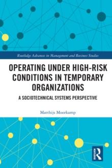 Operating Under High-Risk Conditions in Temporary Organizations : A Sociotechnical Systems Perspective