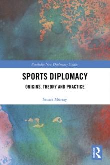 Sports Diplomacy : Origins, Theory and Practice