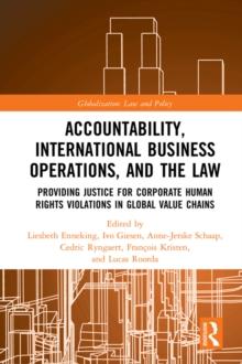 Accountability, International Business Operations and the Law : Providing Justice for Corporate Human Rights Violations in Global Value Chains