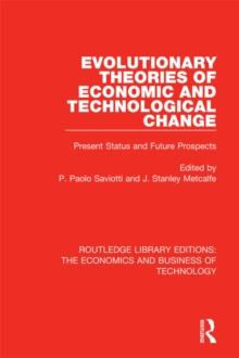 Evolutionary Theories of Economic and Technological Change : Present Status and Future Prospects