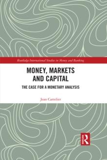 Money, Markets and Capital : The Case for a Monetary Analysis