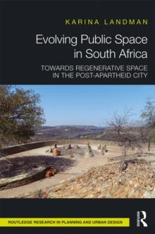 Evolving Public Space in South Africa : Towards Regenerative Space in the Post-Apartheid City