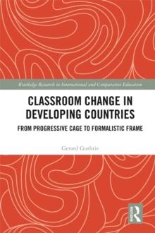 Classroom Change in Developing Countries : From Progressive Cage to Formalistic Frame