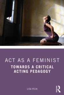 Act as a Feminist : Towards a Critical Acting Pedagogy